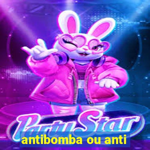 antibomba ou anti-bomba